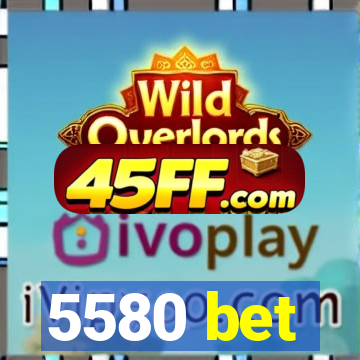 5580 bet